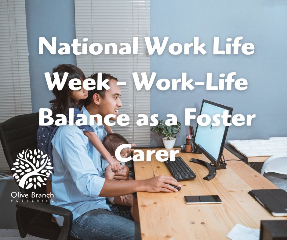 National Work Life Week WorkLife Balance as a Foster Carer Olive